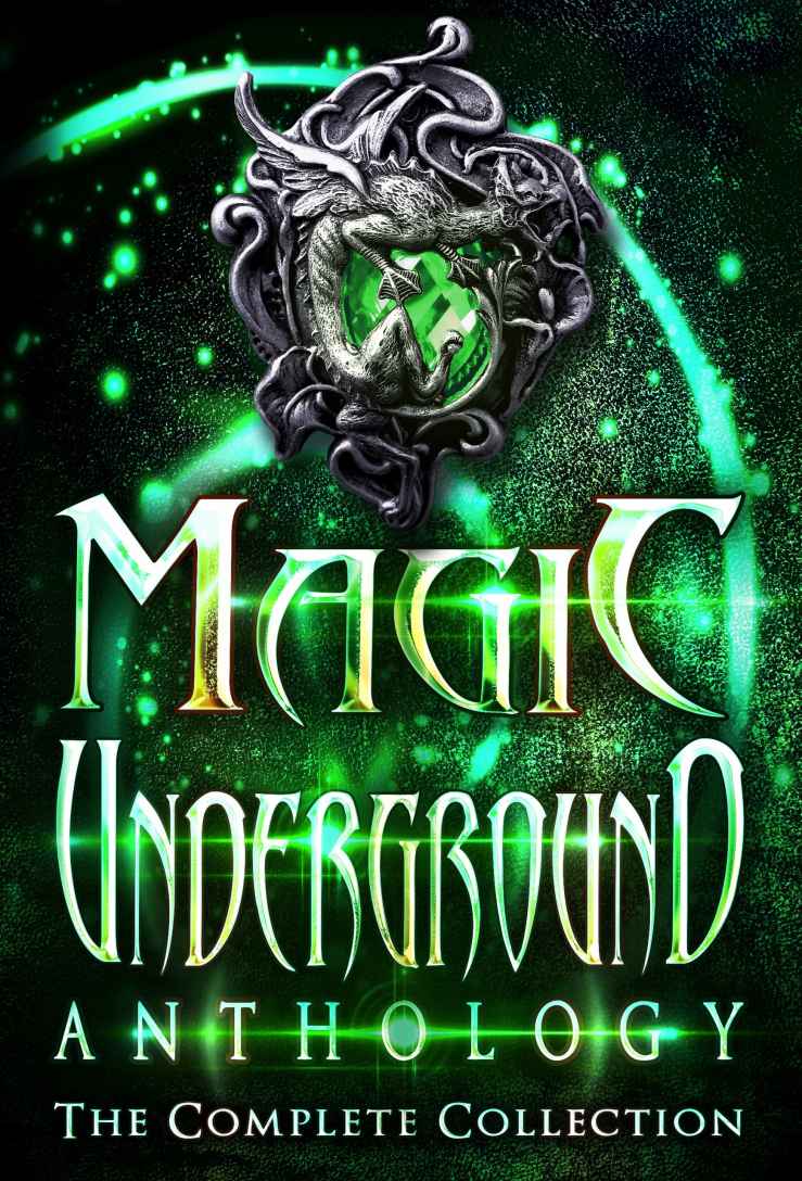 Magic Underground The Complete Collection Magic Underground Anthologies Book 4 Melinda Kucsera