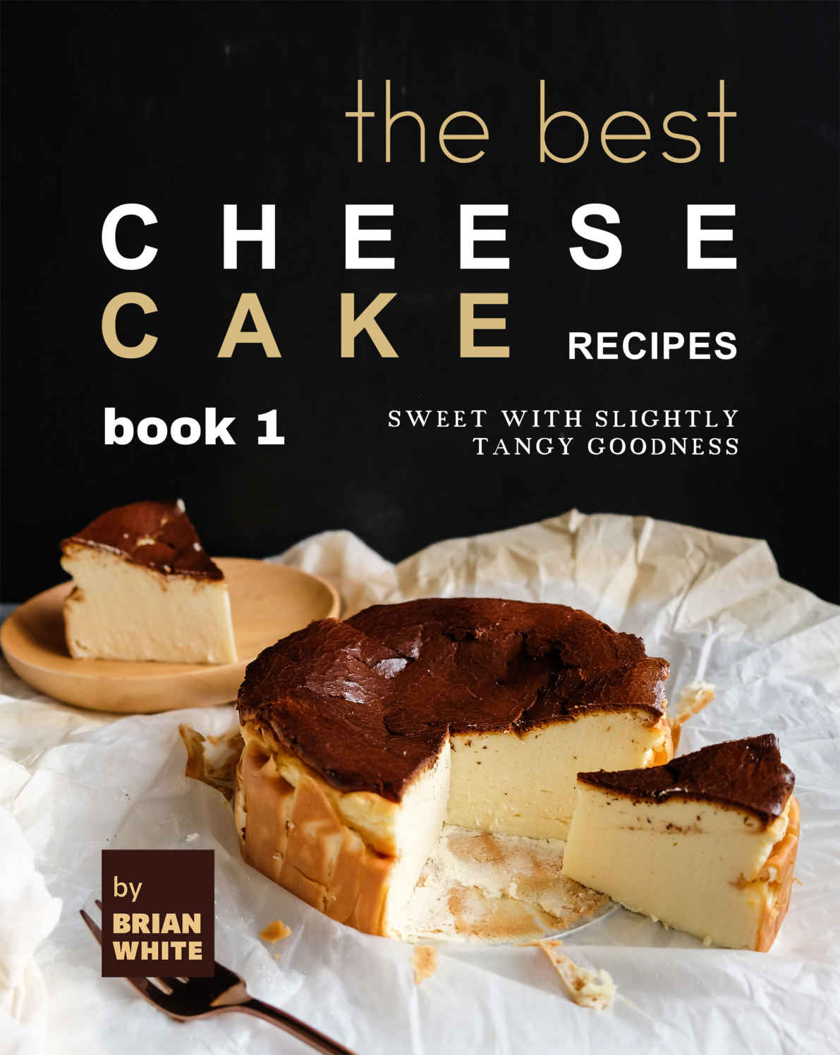 The Best Cheesecake Recipes Book 1 Sweet With Slightly Tangy Cookbooks Brian White