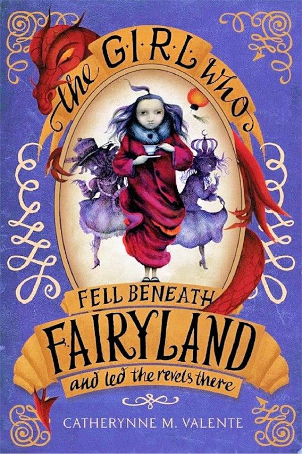The Girl Who Fell Beneath Fairyland And Led The Revels There Catherynne M Valente