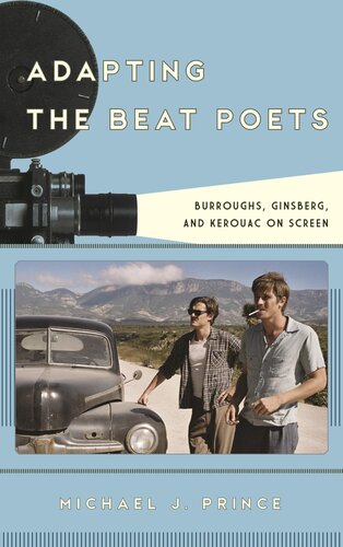 Adapting The Beat Poets Burroughs Ginsberg And Kerouac On Screen Film And History Michael J Prince