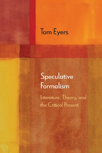 Speculative Formalism Literature Theory And The Critical Present Tom Eyers