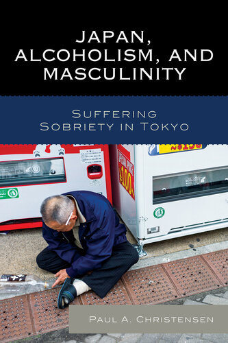 Japan Alcoholism And Masculinity Suffering Sobriety In Tokyo Christensen