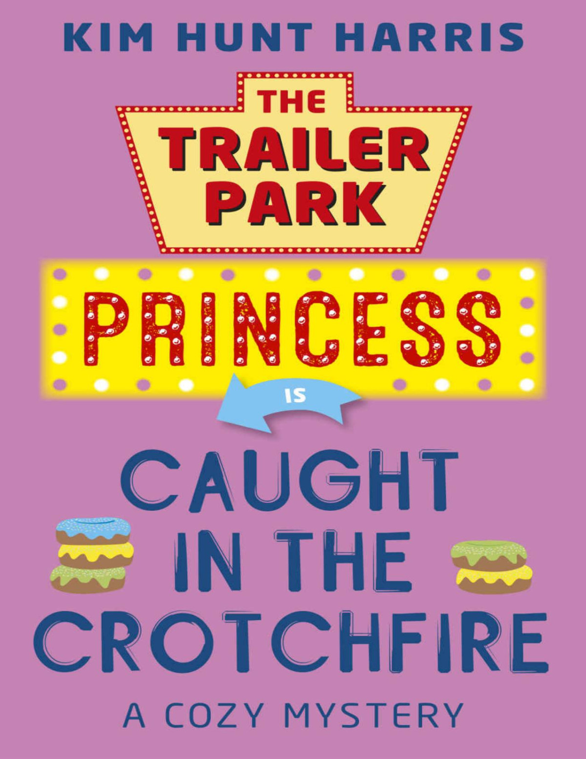 The Trailer Park Princess 03 Caught In The Crotchfire Kim Hunt Harris