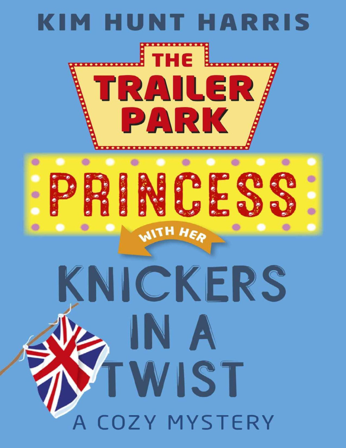 The Trailer Park Princess 04 Knickers In A Twist Kim Hunt Harris