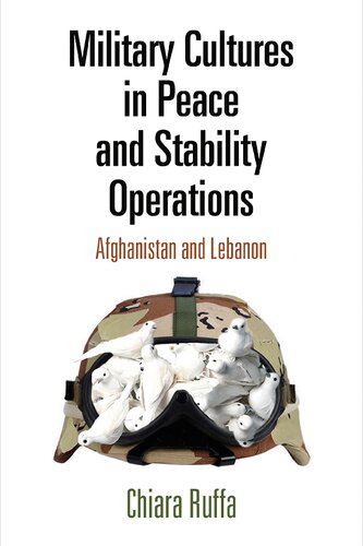 Military Cultures In Peace And Stability Operations Afghanistan And Lebanon Chiara Ruffa