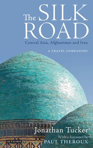 The Silk Road Central Asia Afghanistan And Iran A Travel Companion Jonathan Tucker