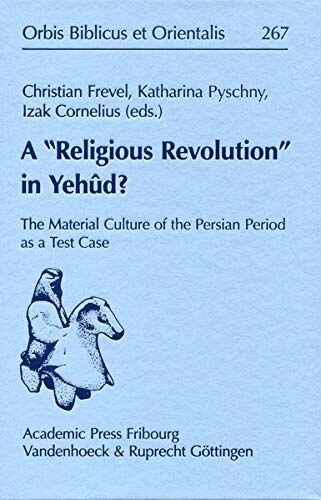 A Religious Revolution In Yehd The Material Culture Of The Persian Period As A Test Case Multilingual Text Christian Frevel
