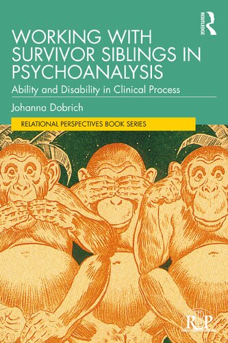 Working With Survivor Siblings In Psychoanalysis Ability And Disability In Clinical Process 1st Edition Johanna Dobrich