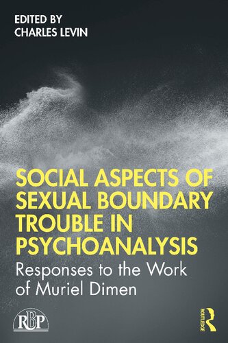 Social Aspects Of Sexual Boundary Trouble In Psychoanalysis Responses To The Work Of Muriel Dimen 1st Edition Muriel Dimen