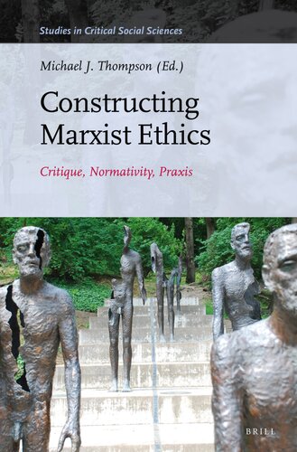 Constructing Marxist Ethics Critique Normativity Praxis Michael J Thompson