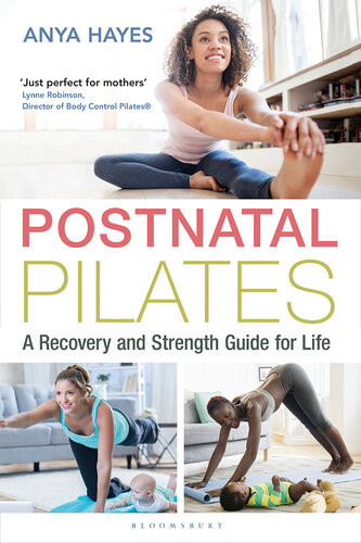 Postnatal Pilates A Recovery And Strength Guide For Life 1st Edition Anya Hayes