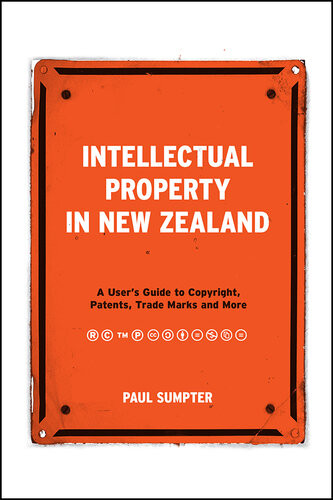 Intellectual Property In New Zealand A Users Guide To Copyright Patents Trade Marks And More Paul Sumpter