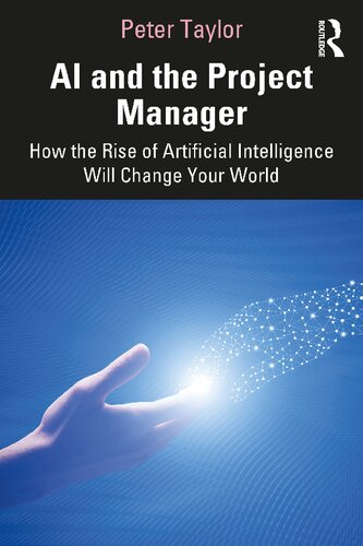 Ai And The Project Manager How The Rise Of Artificial Intelligence Will Change Your World 1st Edition Peter Taylor