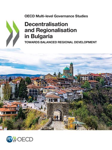 Oecd Multilevel Governance Studies Decentralisation And Regionalisation In Bulgaria Towards Balanced Regional Development Oecd