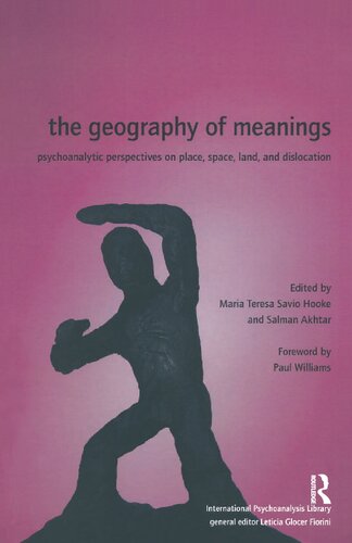 The Geography Of Meanings Psychoanalytic Perspectives On Place Space Land And Dislocation 1st Edition Salman Akhtar Maria Teresa Savio Hooke