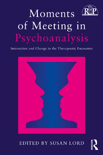 Moments Of Meeting In Psychoanalysis Interaction And Change In The Therapeutic Encounter 1st Edition Susan Lord Editor