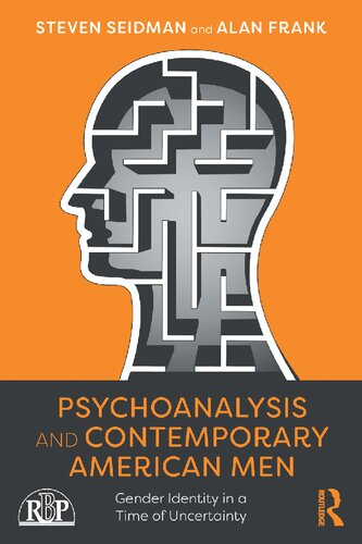 Psychoanalysis And Contemporary American Men Gender Identity In A Time Of Uncertainty 1st Edition Steven Seidman