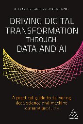 Driving Digital Transformation Through Data And Ai A Practical Guide To Delivering Data Science And Machine Learning Products 1st Edition Alexander Borek