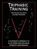 Triphasic Training A Systematic Approach To Elite Speed And Explosive Strength Performance Volume 1 Dietz