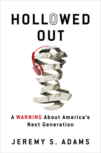 Hollowed Out A Warning About Americas Next Generation Jeremy S Adams