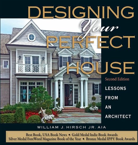 Designing Your Perfect House Lessons From An Architect 2nd Edition William J Hirsch Jr Aia