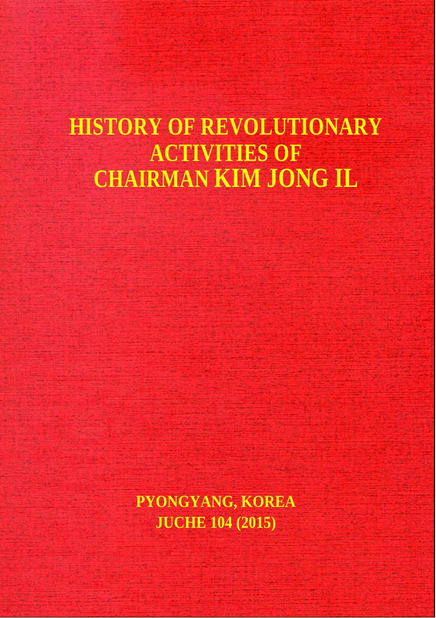 History Of Revolutionary Activities Of Chairman Kim Jong Il North Korea
