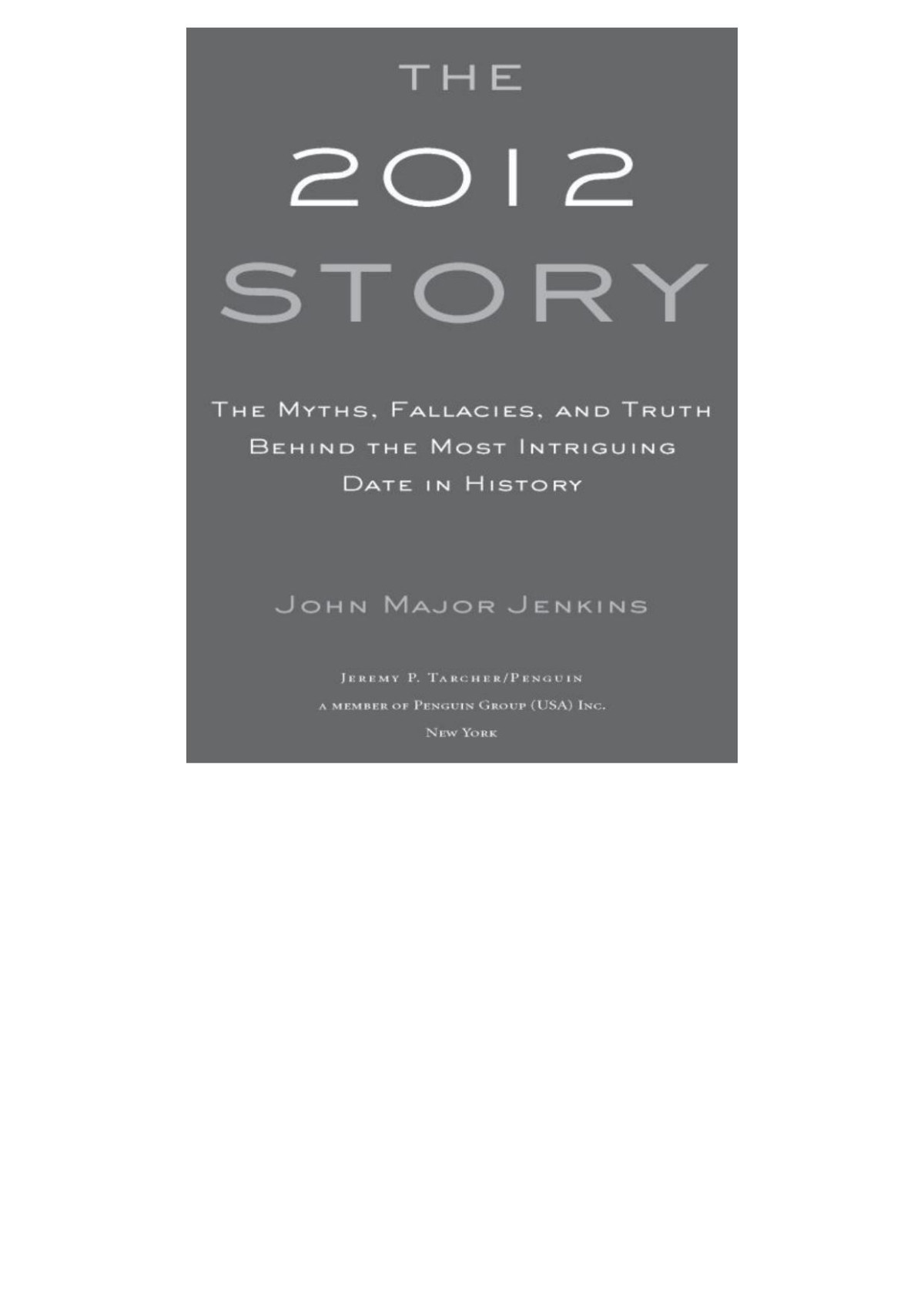 The 2012 Story The Myths Fallacies And Truth Behind The Most Intriguing Date In History John Major Jenkins