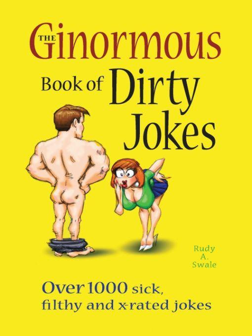 The Ginormous Book Of Dirty Jokes Over 1000 Sick Filthy And Xrated Jokes Rudy A Swale