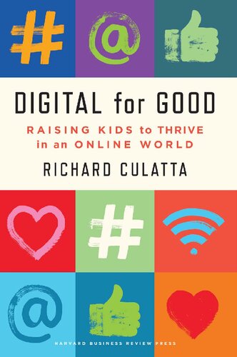 Digital For Good Raising Kids To Thrive In An Online World Richard Culatta
