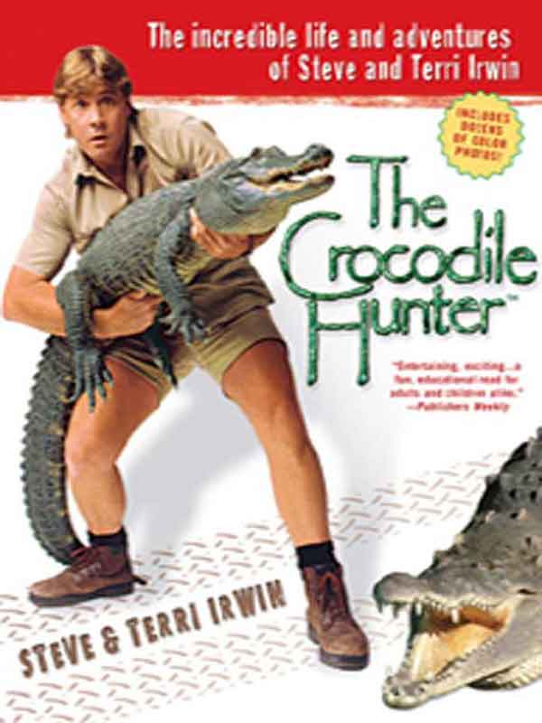 The Crocodile Hunter The Incredible Life And Adventures Of Steve And Terri Irwin Kindle Irwin