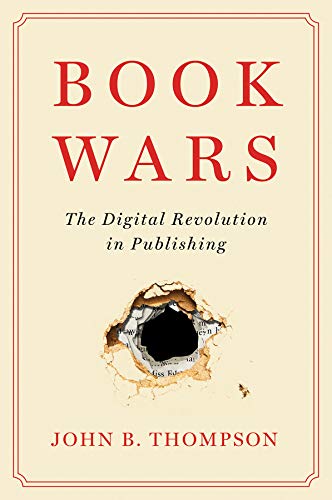 Book Wars The Digital Revolution In Publishing 1st Edition John B Thompson