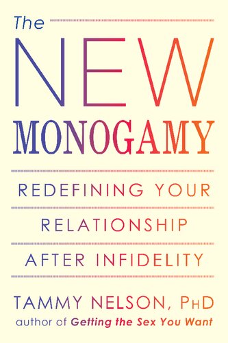 The New Monogamy Redefining Your Relationship After Infidelity 1st Edition Tammy Nelson