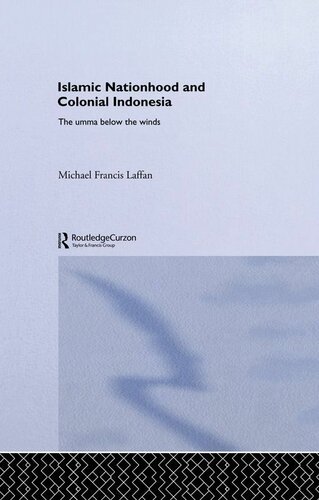 Islamic Nationhood And Colonial Indonesia The Umma Below The Winds Soasroutledge Studies On The Middle East Michael Francis Laffan