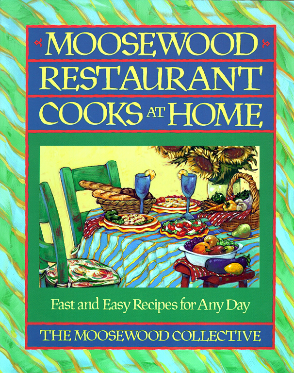 Moosewood Restaurant Cooks At Home Fast And Easy Recipes For Any Day Moosewood Collective