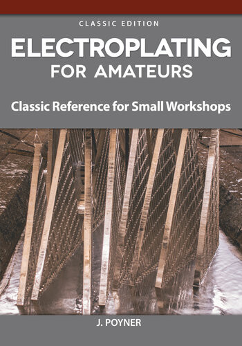 Electroplating For Amateurs Classic Reference For Small Workshops Classic Poyner Jack