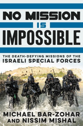 No Mission Is Impossible The Deathdefying Missions Of The Israeli Special Forces Michael Barzohar Nissim Mishal