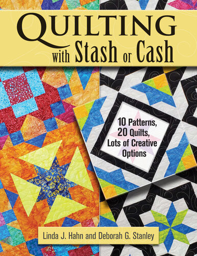 Quilting With Stash Or Cash 10 Patterns 20 Quilts Lots Of Creative Options Landauer Oneofakind Guide With 2 Variations For Each Project Use Up Your Fabric Scraps Or Buy Beautiful New Yardage 1st Edition Linda J Hahn