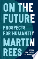 On The Future Prospects For Humanity Reprint Rees Lord Martin