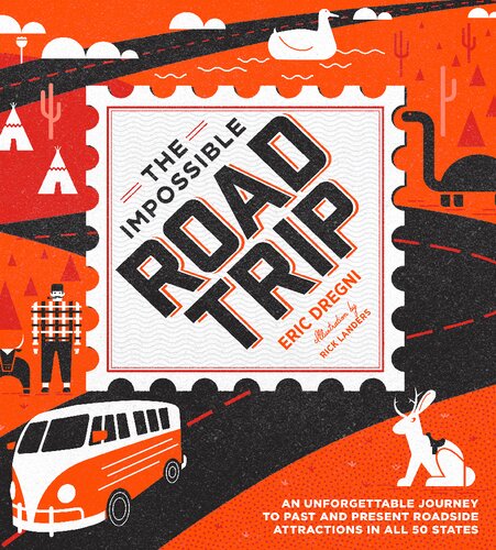 The Impossible Road Trip An Unforgettable Journey To Past And Present Roadside Attractions In All 50 States Eric Dregni
