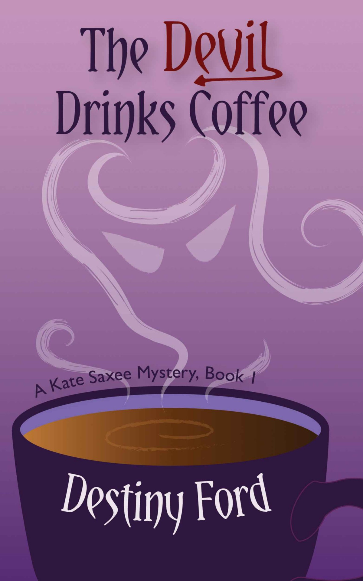 The Devil Drinks Coffee A Kate Saxee Mystery Destiny Ford