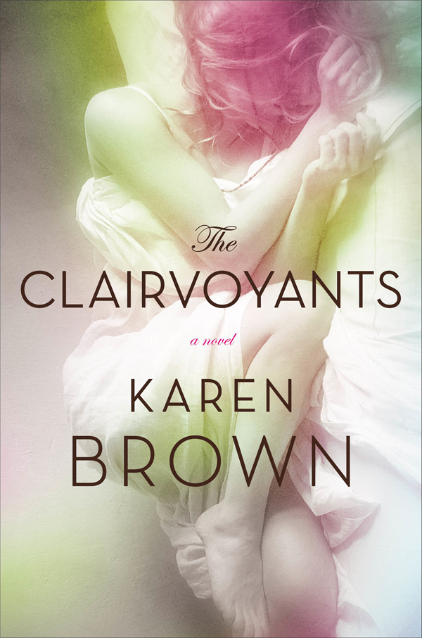 The Clairvoyants A Novel Karen Brown