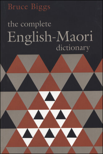 The Complete Englishmaori Dictionary 4th Edition Bruce Biggs