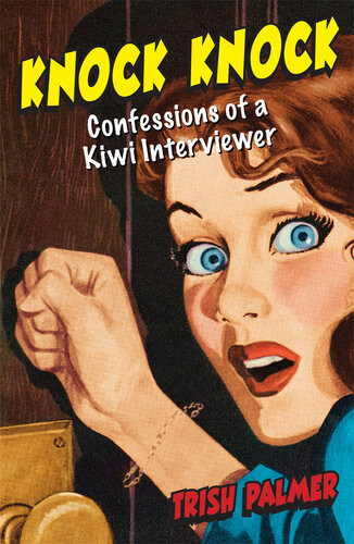 Knock Knock Confessions Of A Kiwi Interviewer Trish Palmer