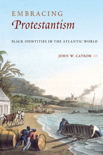 Embracing Protestantism Black Identites In The Atlantic World John W Catron