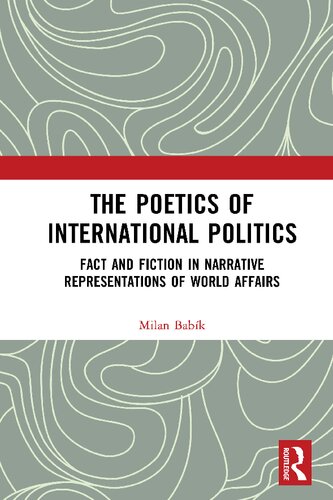 The Poetics Of International Politics Fact And Fiction In Narrative Representations Of World Affairs 1st Edition Milan Babk