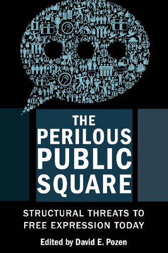 The Perilous Public Square Structural Threats To Free Expression Today David E Pozen Editor