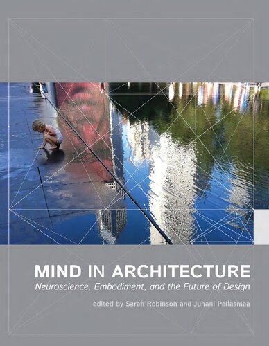 Mind In Architecture Neuroscience Embodiment And The Future Of Design Sarah Robinson Editor