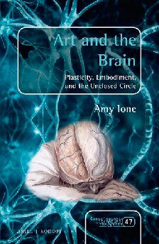 Art And The Brain Plasticity Embodiment And The Unclosed Circle Amy Ione