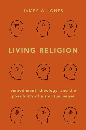 Living Religion Embodiment Theology And The Possibility Of A Spiritual Sense James W Jones
