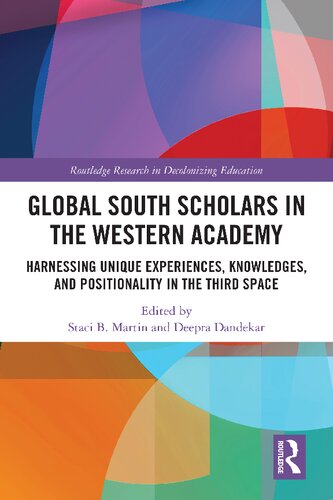 Global South Scholars In The Western Academy Harnessing Unique Experiences Knowledges And Positionality In The Third Space 9780367625825 1st Edition Staci B Martin Editor